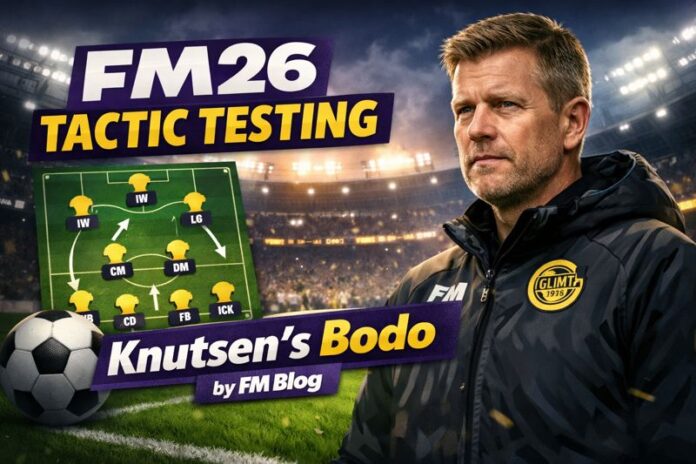 FM26 Tactic Testing Knutsen’s Bodo by FM Blog