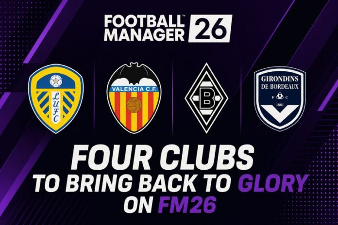 Four clubs to bring back to glory on FM26 Four clubs to bring back to glory on FM26
